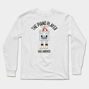 The Piano Player Has Arrived Long Sleeve T-Shirt